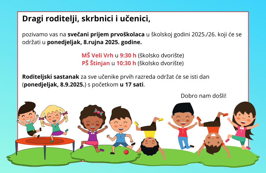 Dragi roditelji, skrbnici i učenici, pozivamo vas na svečani prijem prvoškolaca u školskoj godini 2025.26. koji će se održati u ponedjeljak, 8.rujna 2025. godine. MŠ Veli Vrh u 930 h (školsko dvor